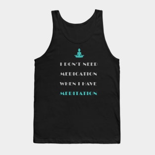 Don't Need Medication Have Meditation Tank Top